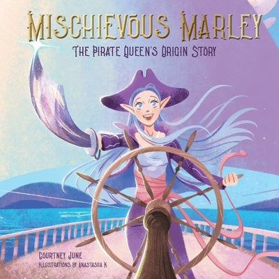 Mischievous Marley: The Pirate Queen's Origin Story by June, Courtney