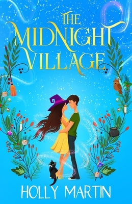 The Midnight Village: A gorgeously enchanting witchy romance that sparkles with magic and love by Martin, Holly