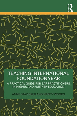 Teaching International Foundation Year: A Practical Guide for Eap Practitioners in Higher and Further Education by Stazicker, Anne