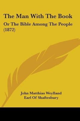 The Man with the Book: Or the Bible Among the People (1872) by Weylland, John Matthias