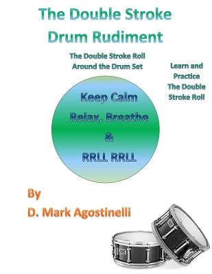 The Double Stroke Drum Rudiment: The Double Stroke Roll Around the Drum Set by Agostinelli, D. Mark