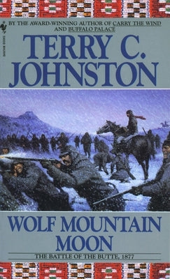 Wolf Mountain Moon: The Fort Peck Expedition, the Fight at Ash Creek, and the Battle of the Butte, January 8, 1877 by Johnston, Terry C.