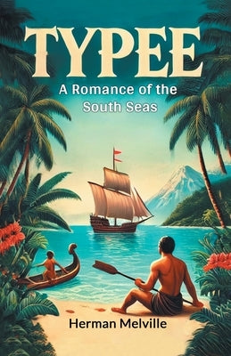 Typee A Romance Of The South Seas by Melville, Herman