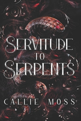 Servitude to Serpents by Moss, Callie