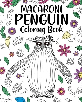 Macaroni Penguin Coloring Book: Zentangle Pattern and Mandala Style Activity for Animals Lover with Funny Quote by Paperland