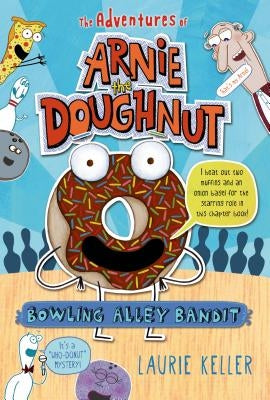 Bowling Alley Bandit: The Adventures of Arnie the Doughnut by Keller, Laurie