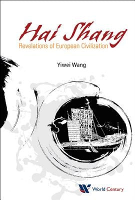 Hai Shang, Elegy of the Sea: Revelations of European Civilization by Wang, Yiwei