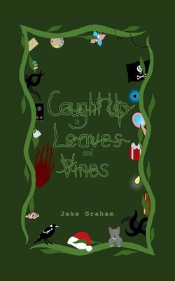 Caught Up in Leaves and Vines by Graham, Jake