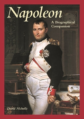 Napoleon: A Biographical Companion by Nicholls, David