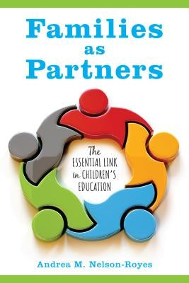 Families as Partners: The Essential Link in Children's Education by Nelson-Royes, Andrea M.