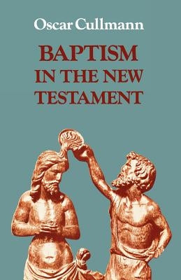 Baptism in the New Testament by Cullmann, Oscar