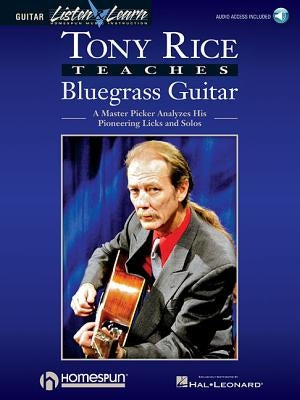 Tony Rice Teaches Bluegrass Guitar: A Master Picker Analyzes His Pioneering Licks and Solos by Rice, Tony