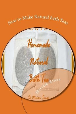 How to Make Natural Bath Teas by Kinai, Miriam