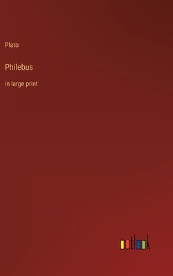 Philebus: in large print by Plato