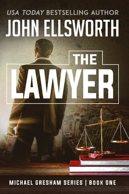 The Lawyer: Michael Gresham Legal Thriller Series Book One by Ellsworth, John