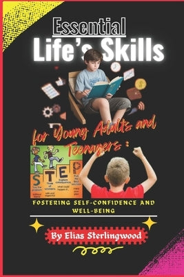 Essential Life's Skills for Young Adults and Teenagers: Fostering Self-Confidence and Well-Being. by Sterlingwood, Elias