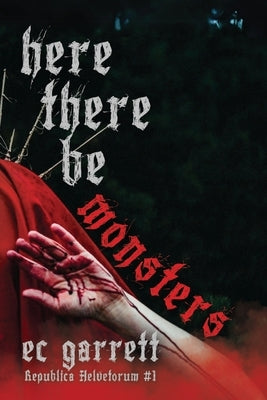 Here There Be Monsters: A Gothic Monster Romance by Garrett, Ec