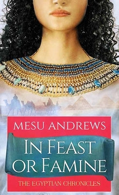 In Feast or Famine: The Egyptian Chronicles by Andrews, Mesu