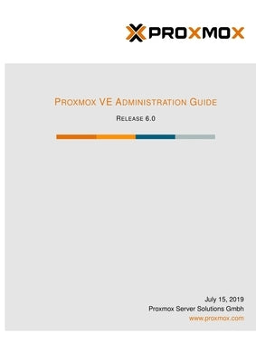 Proxmox VE Administration Guide Release 6 by Gmbh, Proxmox Server Solutions