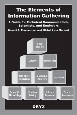 The Elements of Information Gathering: A Guide for Technical Communicators, Scientists, and Engineers by Muraski, Michel