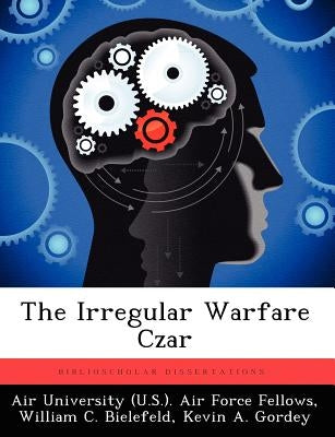 The Irregular Warfare Czar by Bielefeld, William C.