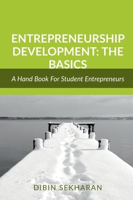 Entrepreneurship Development: The Basics: An Academic Guide For Student Entrepreneurs by Sekharan, Dibin