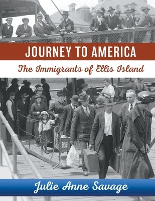 Journey to America The Immigrants of Ellis Island by Savage, Julie Anne