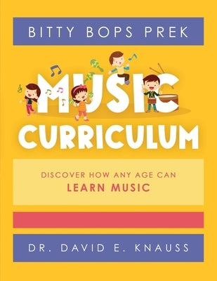 BITTY BOPS PreK Music Curriculum: Book 1: INFANTS / Book 2: TODDLERS / Book 3: PRESCHOOLERS by Knauss, David E.