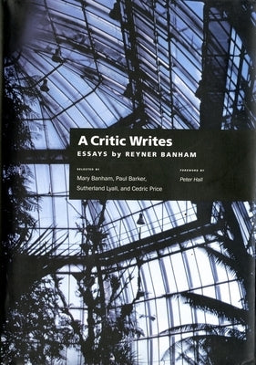 A Critic Writes: Selected Essays by Reyner Banham by Banham, Reyner