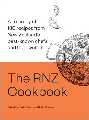 The Rnz Cookbook: A Treasury of 180 Recipes from New Zealand's Best-Known Chefs and Food Writers by Paterson, Kathy