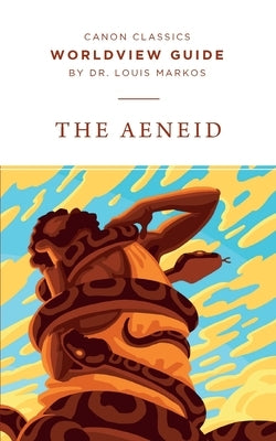 Worldview Guide for The Aeneid by Markos, Louis