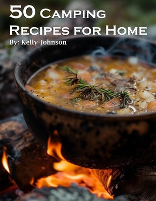 50 Camping Recipes for Home by Johnson, Kelly