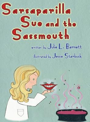 Sarsaparilla Sue and the Sassmouth by Barnett, Julie L.