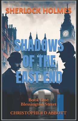 SHERLOCK HOLMES Shadows of the East End, Book One: Blessington Street by Abbott, Christopher D.