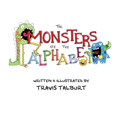 The Monsters Ate The Alphabet by Talburt, Travis