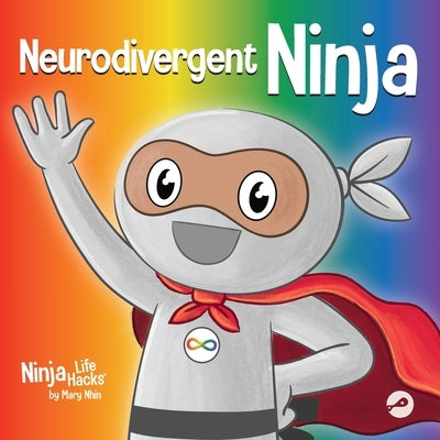 Neurodivergent Ninja: A Children's Book About the Gifts of Neurodiversity by Nhin, Mary