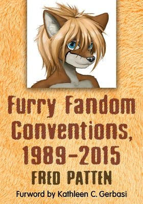 Furry Fandom Conventions, 1989-2015 by Patten, Fred