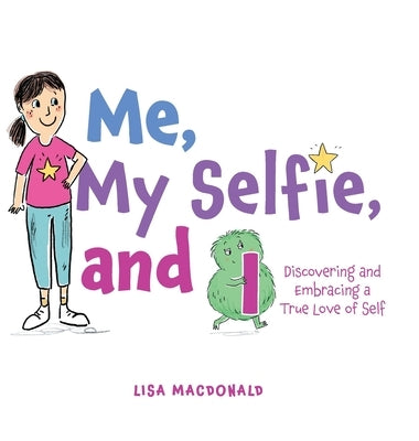 Me, My Selfie, and I: Discovering and Embracing a True Love of Self by MacDonald, Lisa