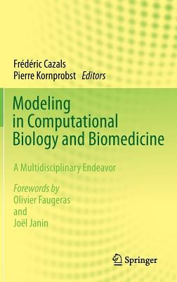 Modeling in Computational Biology and Biomedicine: A Multidisciplinary Endeavor by Cazals, Frédéric