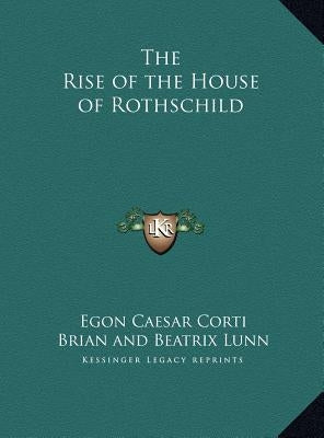 The Rise of the House of Rothschild by Corti, Egon Caesar