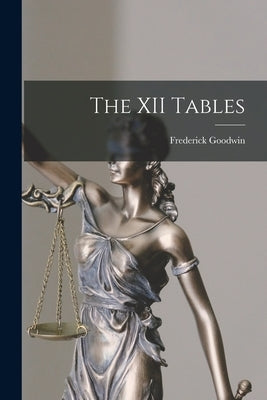 The XII Tables by Goodwin, Frederick