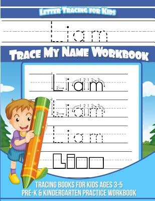 Letter Tracing for Kids Liam Trace my Name Workbook: Tracing Books for Kids ages 3 - 5 Pre-K & Kindergarten Practice Workbook by Books, Liam