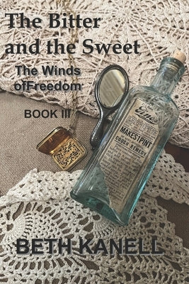 The Bitter and the Sweet: The Winds of Freedom: Book III by Kanell, Beth