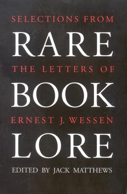 Rare Book Lore: Selections from the Letters of Ernest J. Wessen by Wessen, Ernest J.