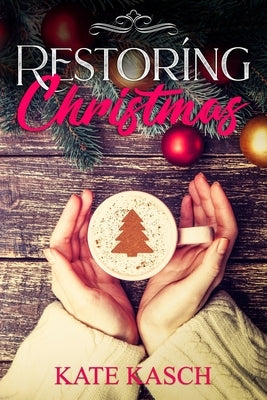 Restoring Christmas: A Christmas Romance by Kasch, Kate