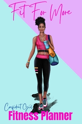 Fit For More Fitness Planner: Confident Girl by Thompson, Lea