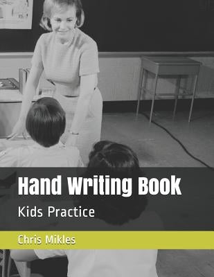 Hand Writing Book: Kids Practice by Mikles, Chris