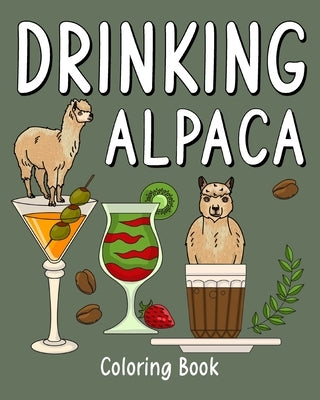 Drinking Alpaca Coloring Book: Animal Painting Pages with Recipes Coffee or Smoothie and Cocktail Drinks by Paperland