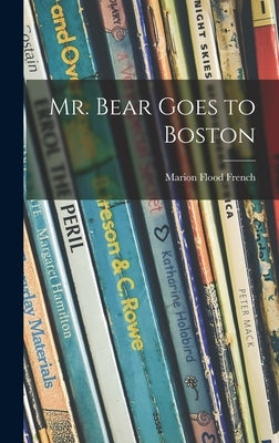 Mr. Bear Goes to Boston by French, Marion Flood