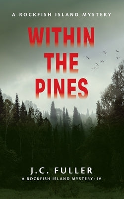 Within The Pines A Rockfish Island Mystery IV by Fuller, J. C.